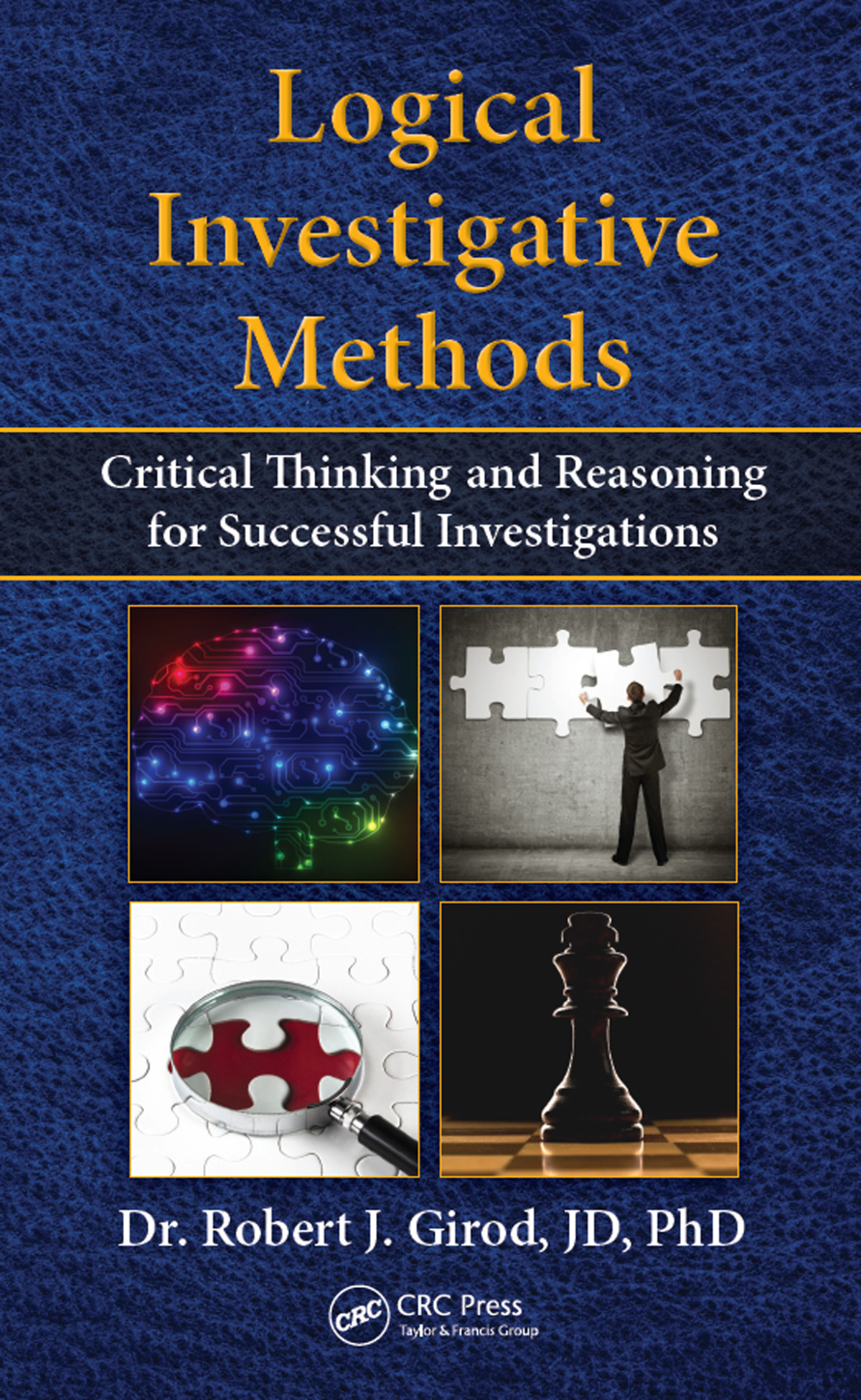 Logical Investigative Methods Critical Thinking And Reasoning For Successful Investigations Robert J Girod