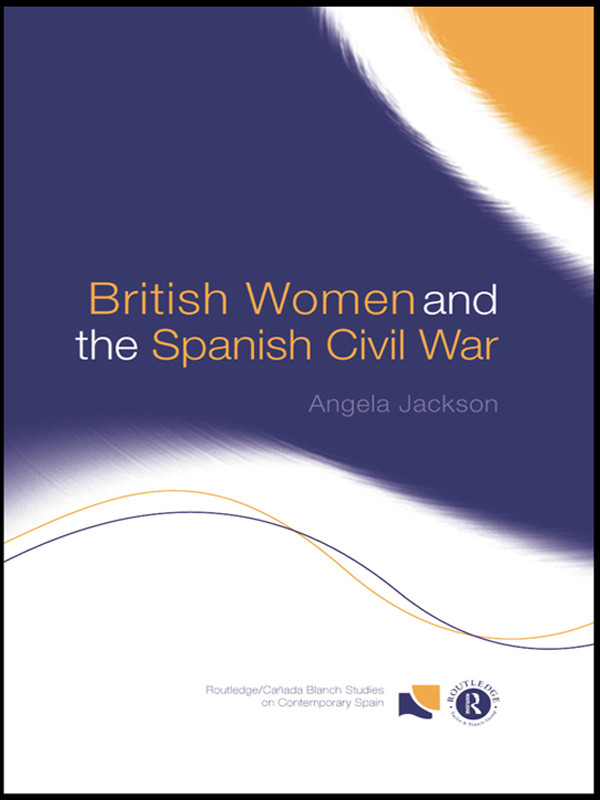 British Women And The Spanish Civil War Angela Jackson