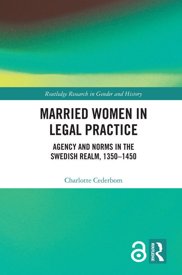 Married Women In Legal Practice Agency And Norms In The Swedish Realm 13501450 Charlotte Cederbom