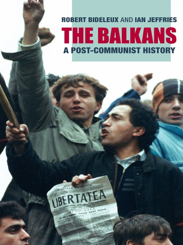 The Balkans A Postcommunist History Robert Bideleux Ian Jeffries
