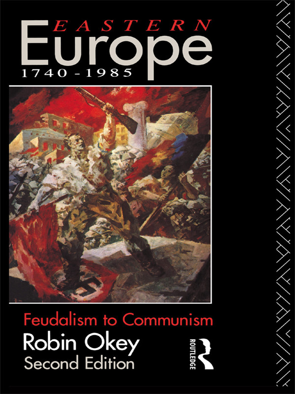 Eastern Europe 17401985 Feudalism To Communism Second Edition Robin Okey