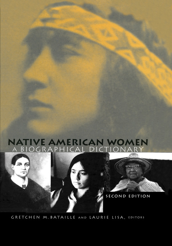 Native American Women A Biographical Dictionary Second Edition Gretchen M Bataille Laurie Lisa