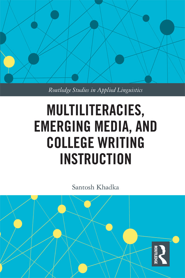 Multiliteracies Emerging Media And College Writing Instruction Santosh Khadka