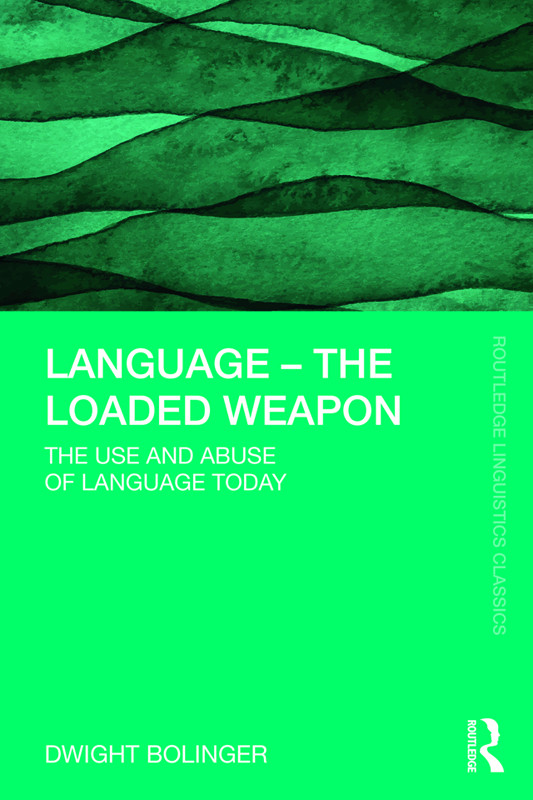 Language The Loaded Weapon The Use And Abuse Of Language Today Dwight Bolinger
