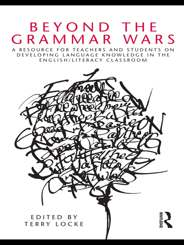 Beyond The Grammar Wars A Resource For Teachers And Students On Developing Language Knowledge In The Englishliteracy Classroom Terry Locke