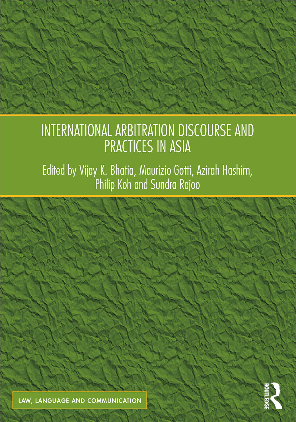 International Arbitration Discourse And Practices In Asia Vijay K Bhatia Maurizio Gotti Azirah Hashim Philip Koh Sundra Rajoo