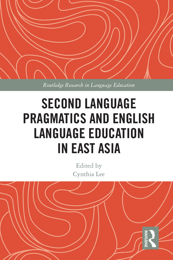 Second Language Pragmatics And English Language Education In East Asia Cynthia Lee