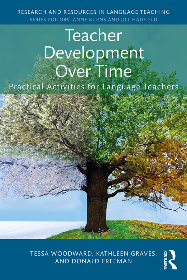 Teacher Development Over Time Tessa Woodward Kathleen Graves Donald Freeman