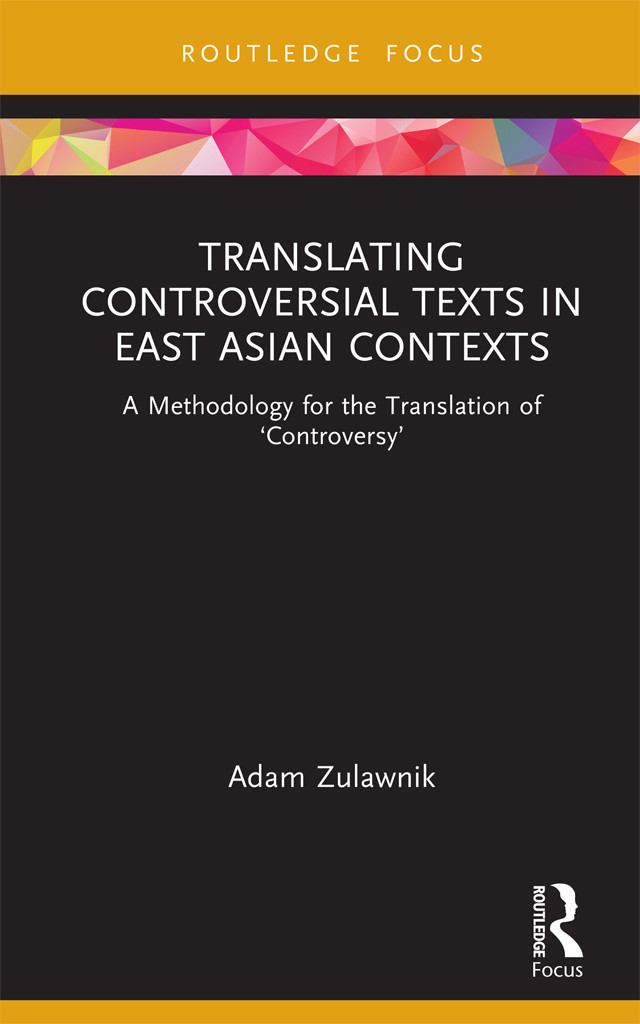 Translating Controversial Texts In East Asian Contextsa Methodology For The Translation Of Controversy Adam Zulawnik