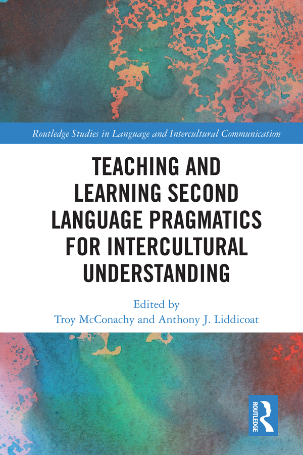 Teaching And Learning Second Language Pragmatics For Intercultural Understanding Troy Mcconachy Anthony J Liddicoat