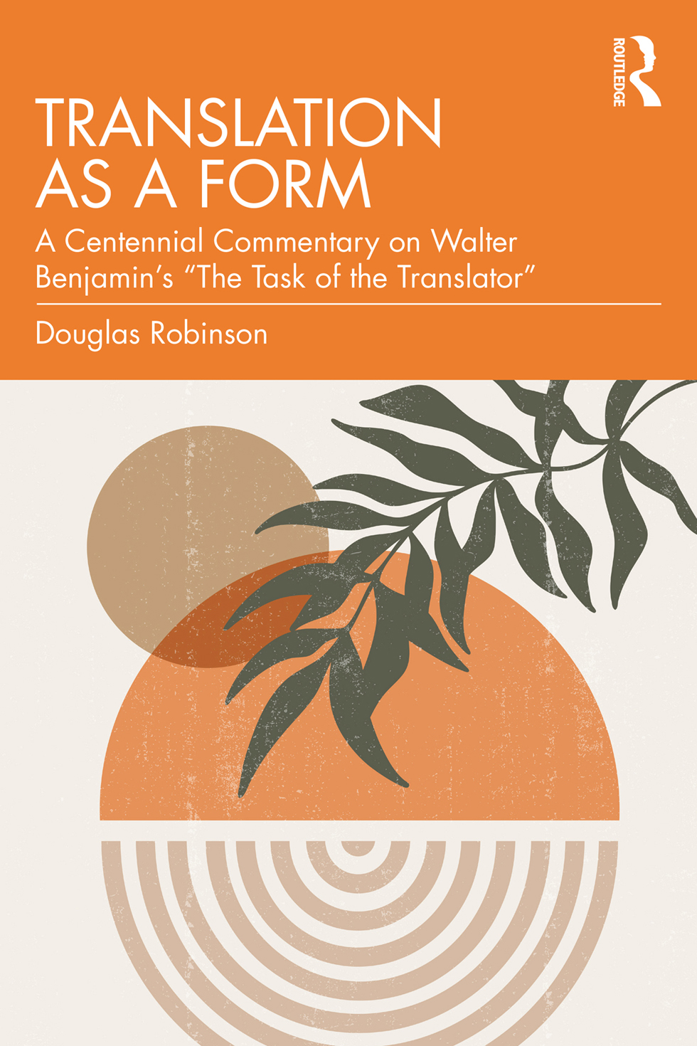 Translation As A Form A Centennial Commentary On Walter Benjamins The Task Of The Translator Douglas Robinson