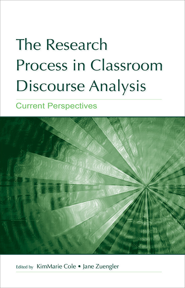 The Research Process In Classroom Discourse Analysis Current Perspectives Kimmarie Cole Jane Zuengler
