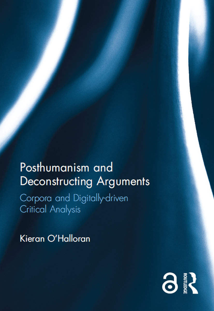 Posthumanism And Deconstructing Arguments Corpora And Digitallydriven Critical Analysis Kieran Ohalloran