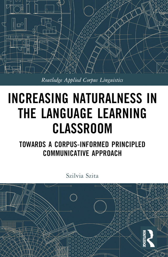Increasing Naturalness In The Language Learning Classroomtowards A Corpusinformed Principled Communicative Approach Szilvia Szita