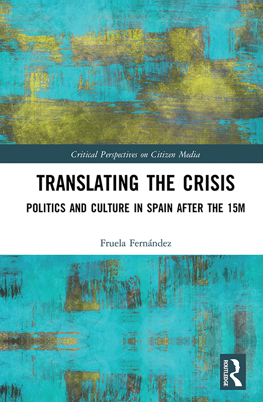 Translating The Crisis Politics And Culture In Spain After The 15m Fruela Fernández