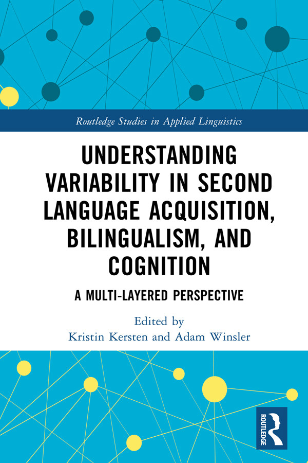 Understanding Variability In Second Language Acquisition Bilingualism And Cognition A Multilayered Perspective Kristin Kersten Adam Winsler