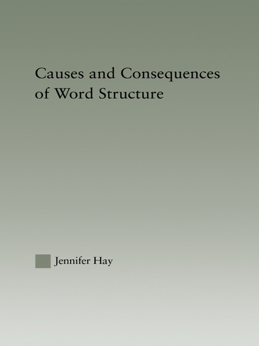 Causes And Consequences Of Word Structure Jennifer Hay
