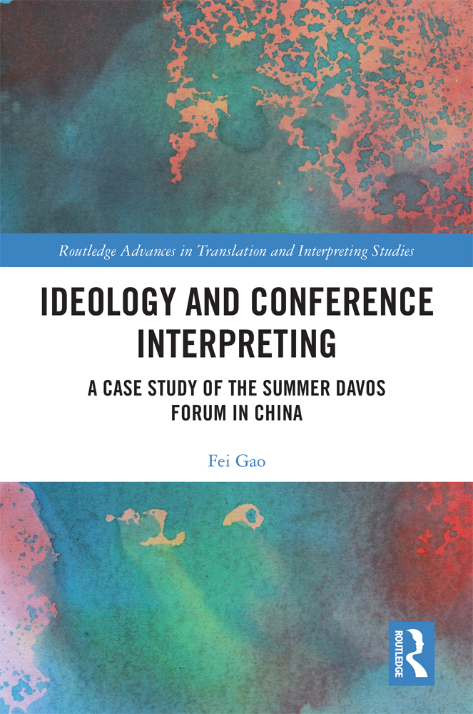Ideology And Conference Interpreting A Case Study Of The Summer Davos Forum In China Fei Gao