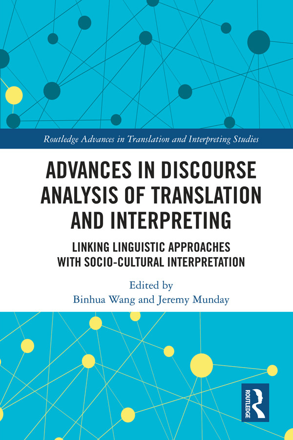 Advances In Discourse Analysis Of Translation And Interpreting Linking Linguistic Approaches With Sociocultural Interpretation Binhua Wang Jeremy Munday