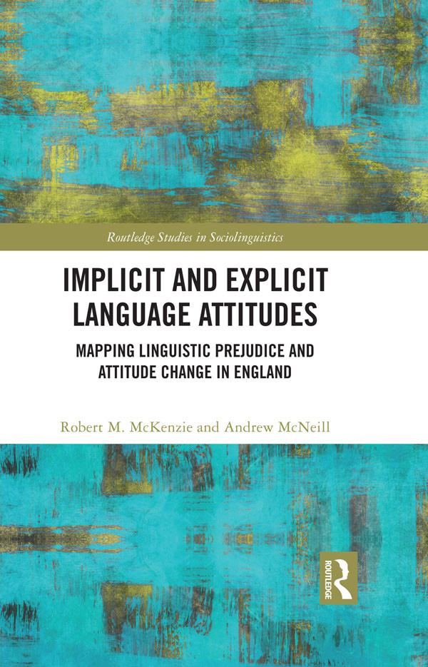Implicit And Explicit Language Attitudes Mapping Linguistic Prejudice And Attitude Change In England Mckenzie