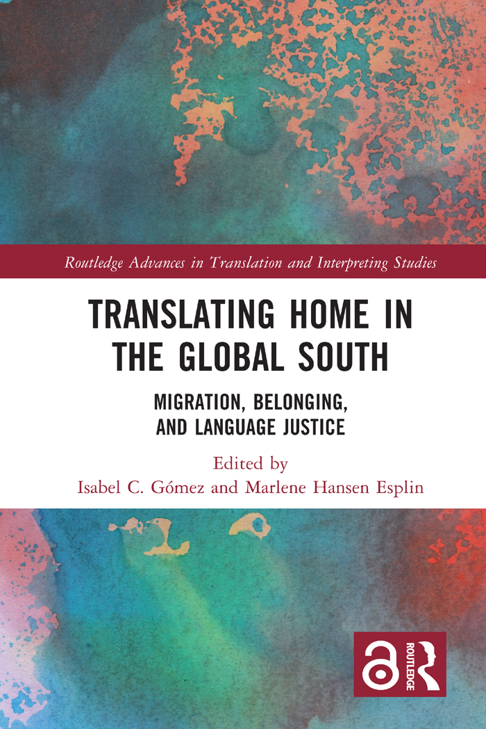 Translating Home In The Global South Migration Belonging And Language Justice Routledge Advances In Translation And Interpreting Studies Gómez