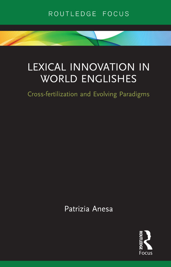 Lexical Innovation In World Englishes Crossfertilization And Evolving Paradigms Patrizia Anesa