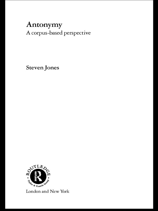 Antonymy A Corpusbased Perspective Steven Jones