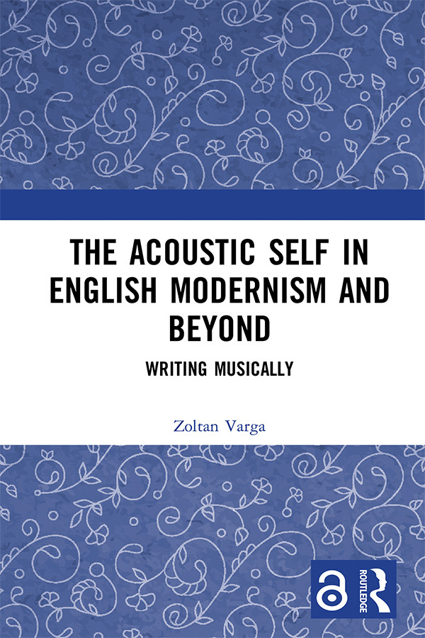 The Acoustic Self In English Modernism And Beyond Writing Musically First Edition Zoltan Varga