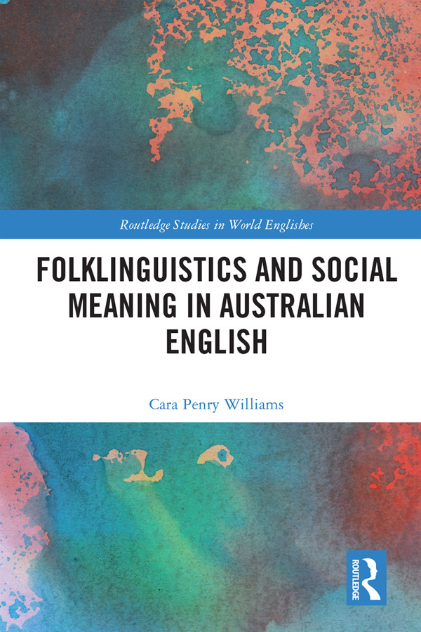 Folklinguistics And Social Meaning In Australian English Cara Penry Williams