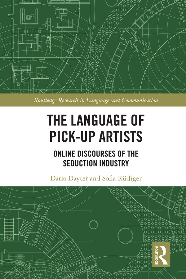 The Language Of Pickup Artists Online Discourses Of The Seduction Industry Daria Dayter Sofia Rüdiger