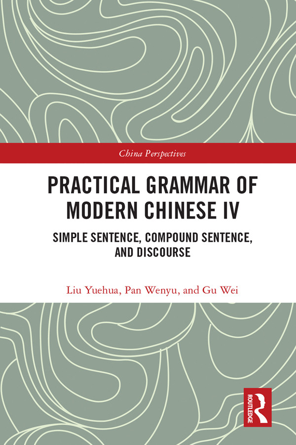 Practical Grammar Of Modern Chinese Iv Simple Sentence Compound Sentence And Discourse Liu Yuehua Pan Wenyu Gu Wei