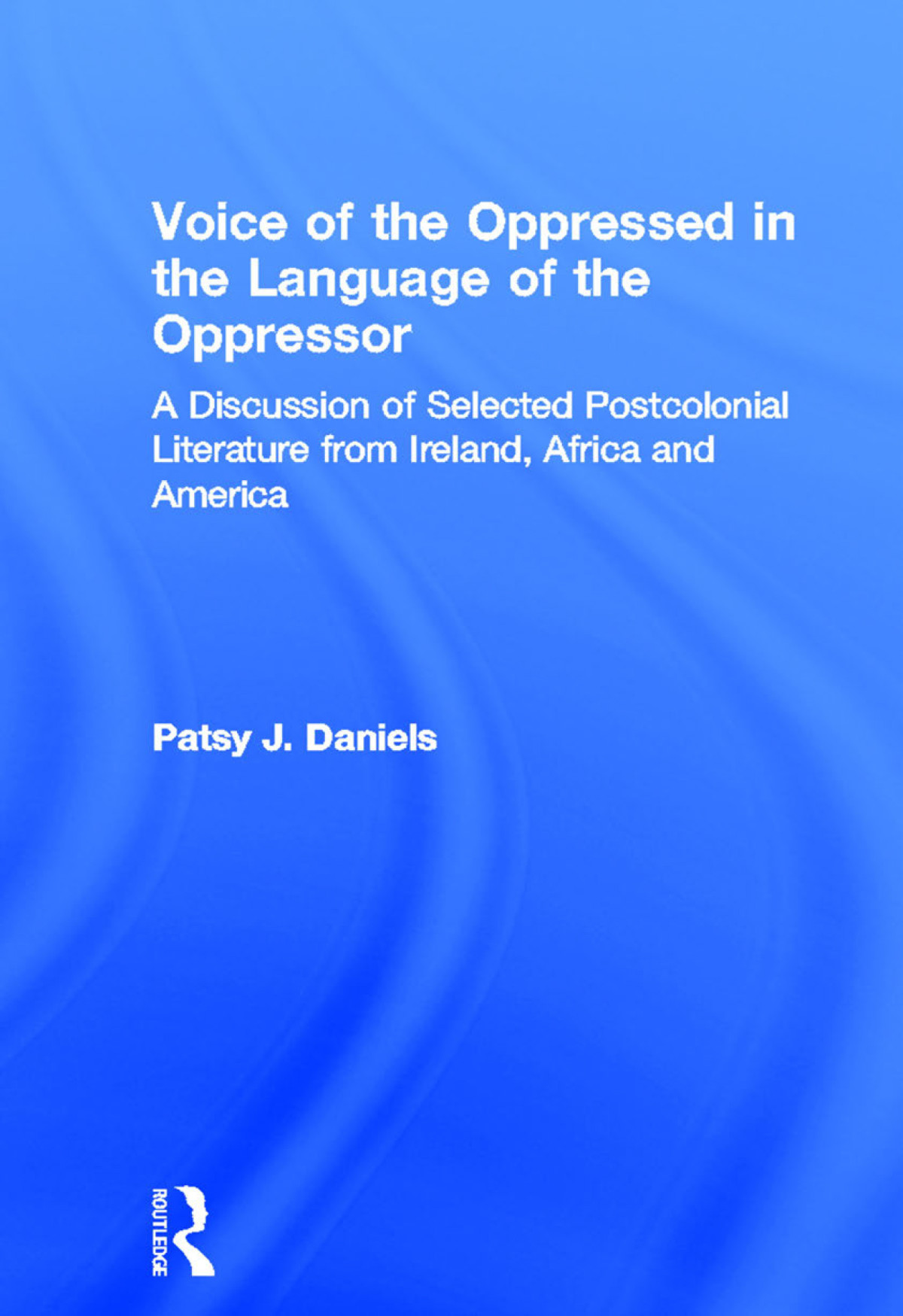 The Voice Of The Oppressed In The Language Of The Oppressor Patsy J Daniels