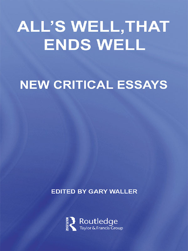 Alls Well That Ends Well New Critical Essays Gary Waller