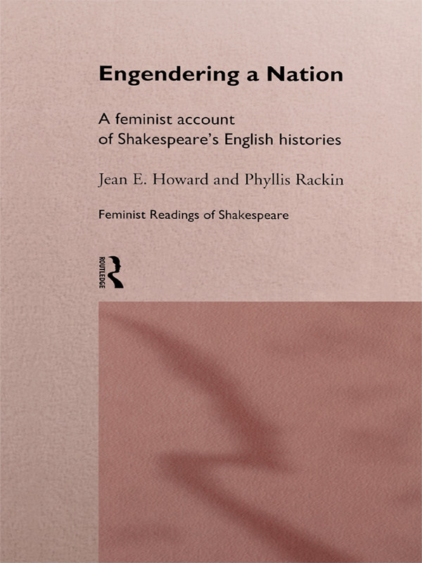 Engendering A Nation A Feminist Account Of Shakespeares English Histories Jean E Howard Phyllis Rackin