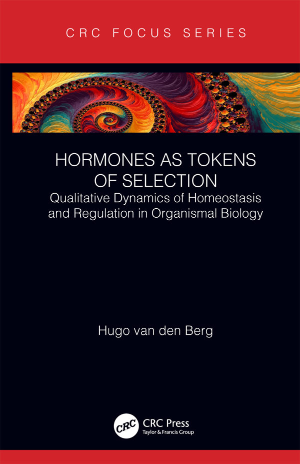 Hormones As Tokens Of Selection Qualitative Dynamics Of Homeostasis And Regulation In Organismal Biology Hugo Van Den Berg