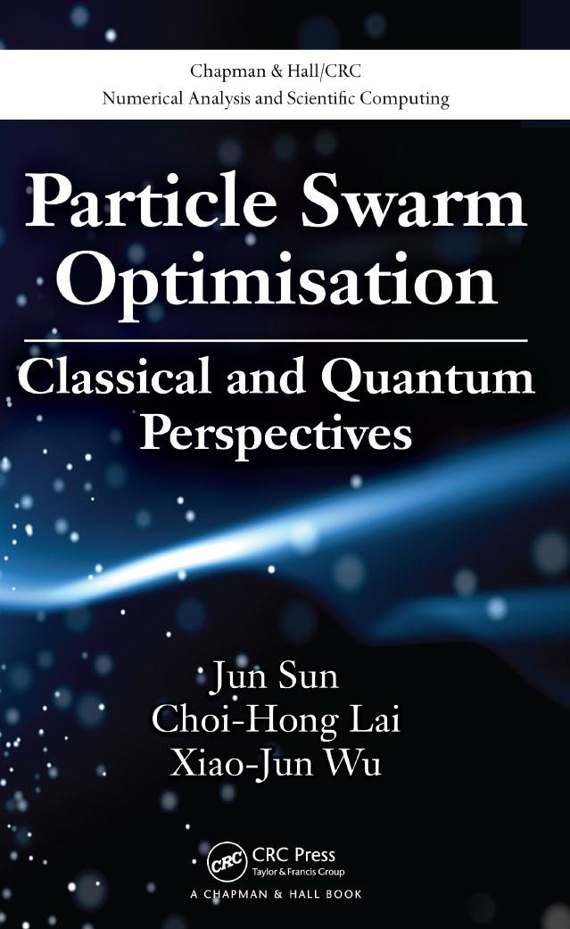 Particle Swarm Optimisation Classical And Quantum Perspectives Jun Sun Choihong Lai Xiaojun Wu