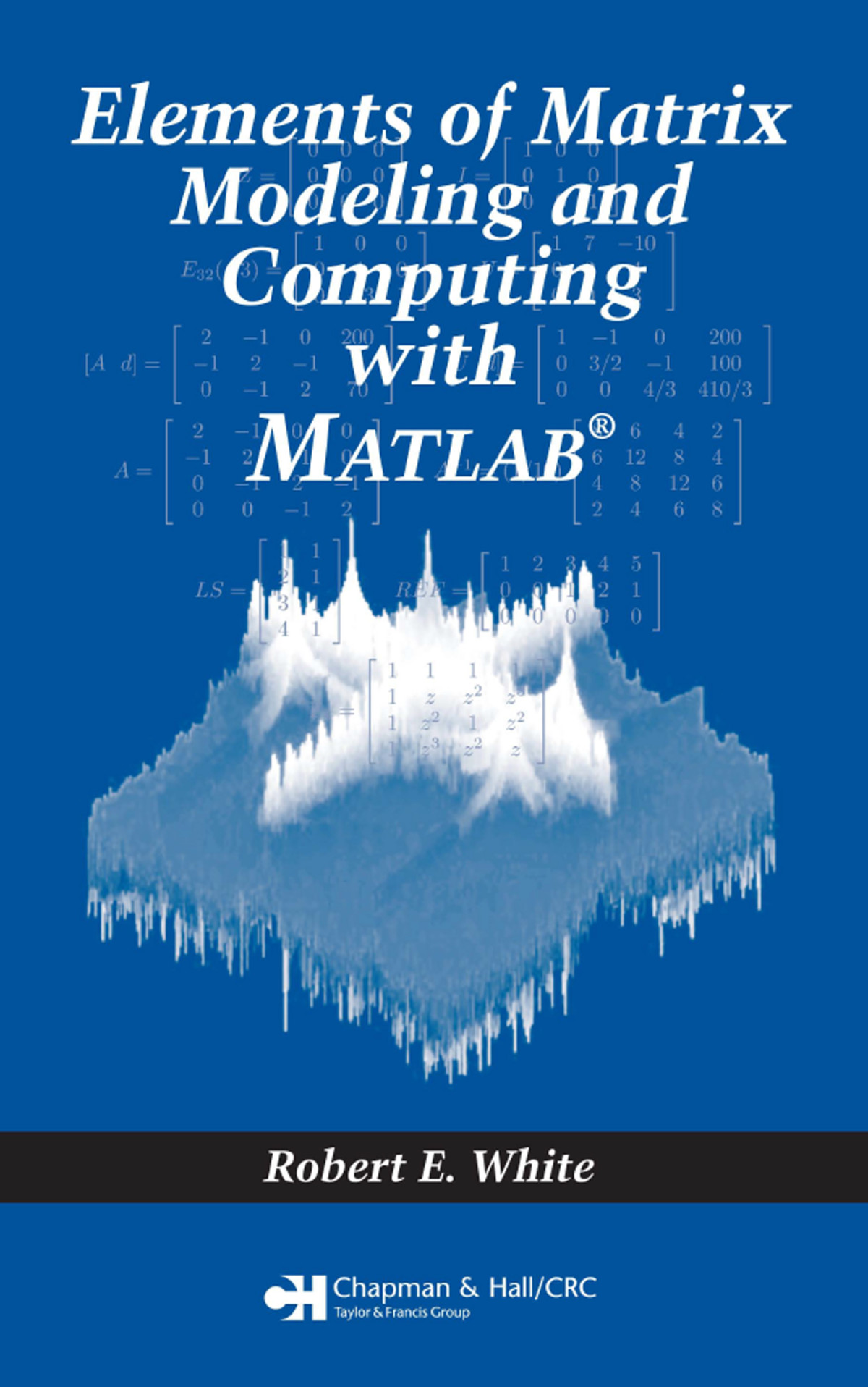 Elements Of Matrix Modeling And Computing With Matlab Robert E White