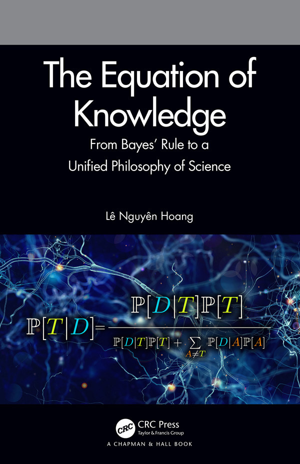 The Equation Of Knowledge From Bayes Rule To A Unified Philosophy Of Science Lê Nguyên Hoang