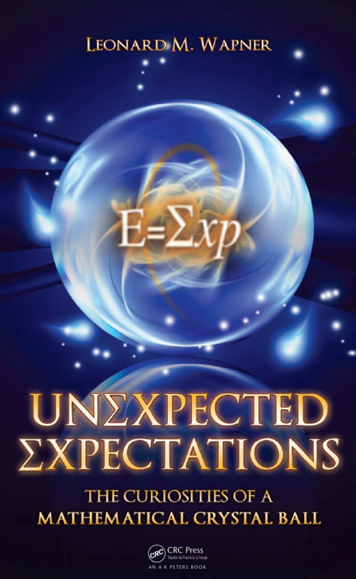 Unexpected Expectations The Curiosities Of A Mathematical Crystal Ball Leonard M Wapner