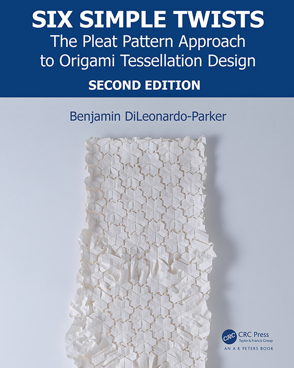 Six Simple Twists The Pleat Pattern Approach To Origami Tessellation Design Second Edition Benjamin Dileonardoparker