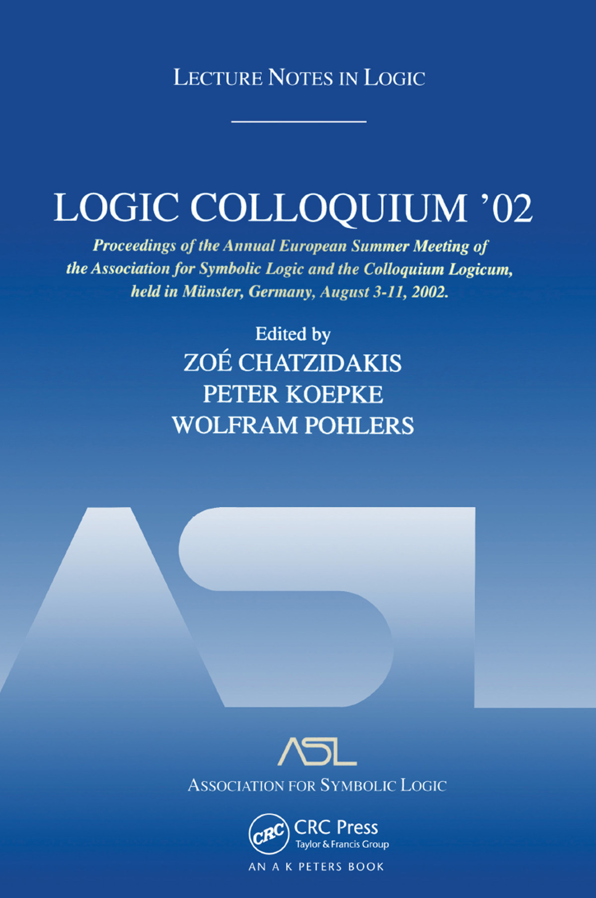 Logic Colloquium 02 Lecture Notes In Logic 27 Zoé Chatzidakis Peter Koepke Wolfram Pohlers