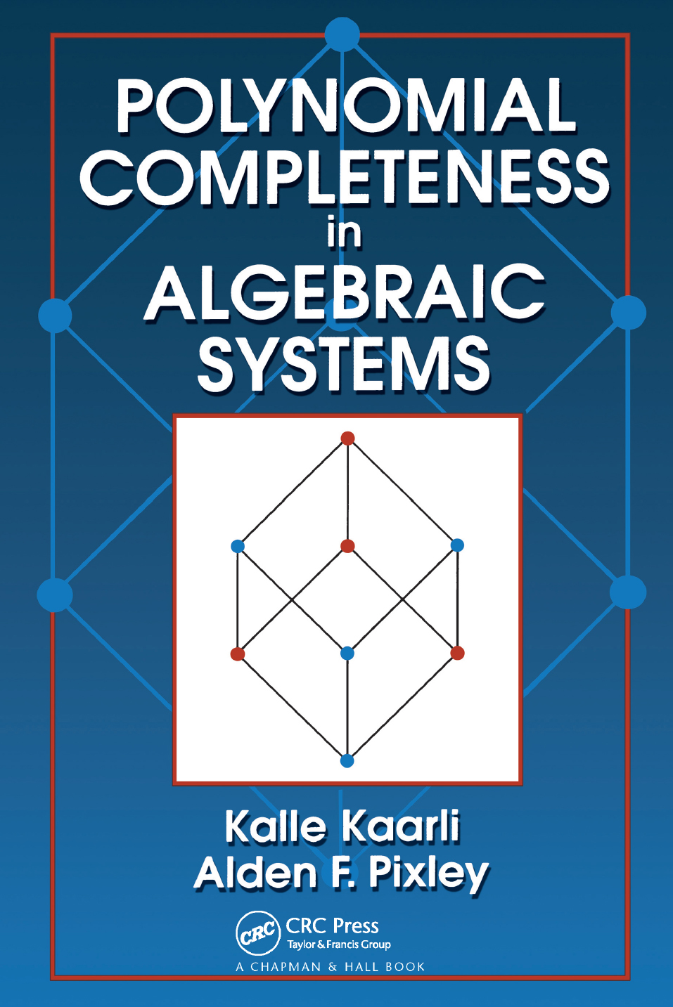 Polynomial Completeness In Algebraic Systems Kalle Kaarli Alden F Pixley