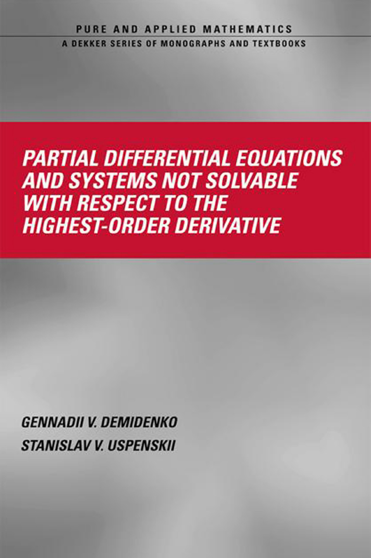 Partial Differential Equations And Systems Not Solvable With Respect To The Highestorder Derivative Gennadii V Demidenko Stanislav V Uspenskii