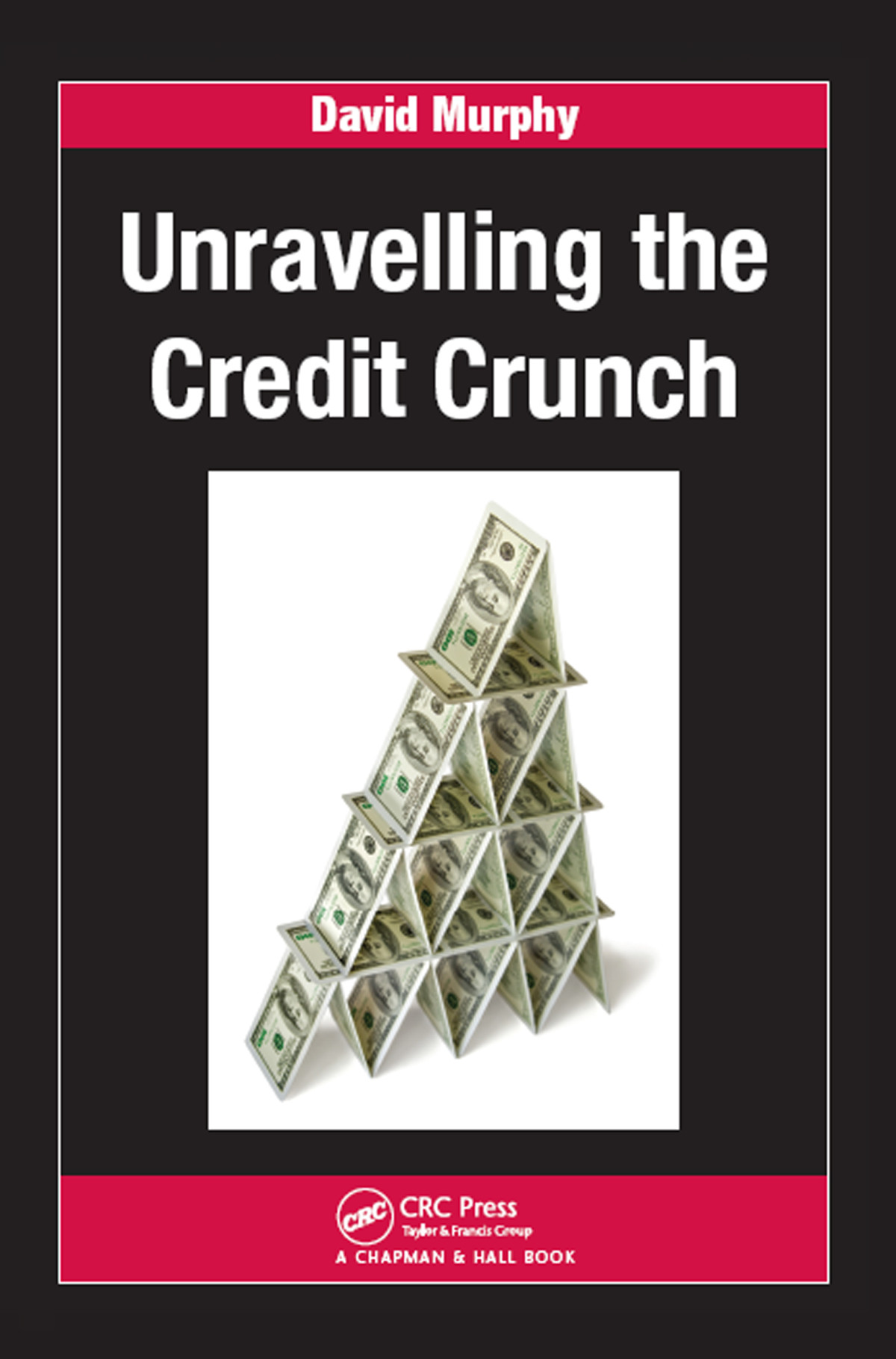 Unravelling The Credit Crunch David Murphy