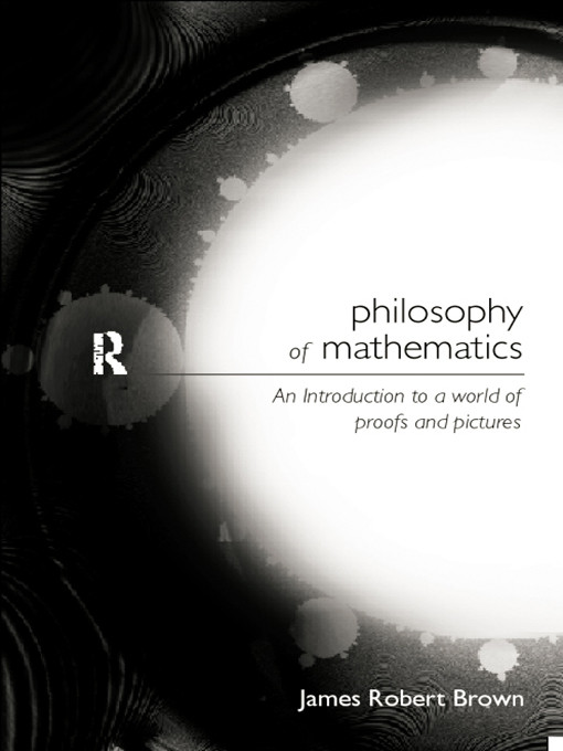 Philosophy Of Mathematics An Introduction To The World Of Proofs And Pictures James Robert Brown