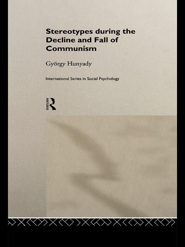 Stereotypes During The Decline And Fall Of Communism International Series In Social Psychology György Hunyady
