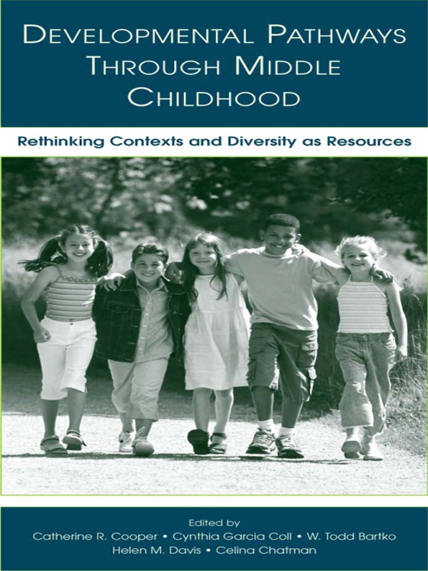 Developmental Pathways Through Middle Childhood Rethinking Contexts And Diversity As Resources Catherine R Cooper