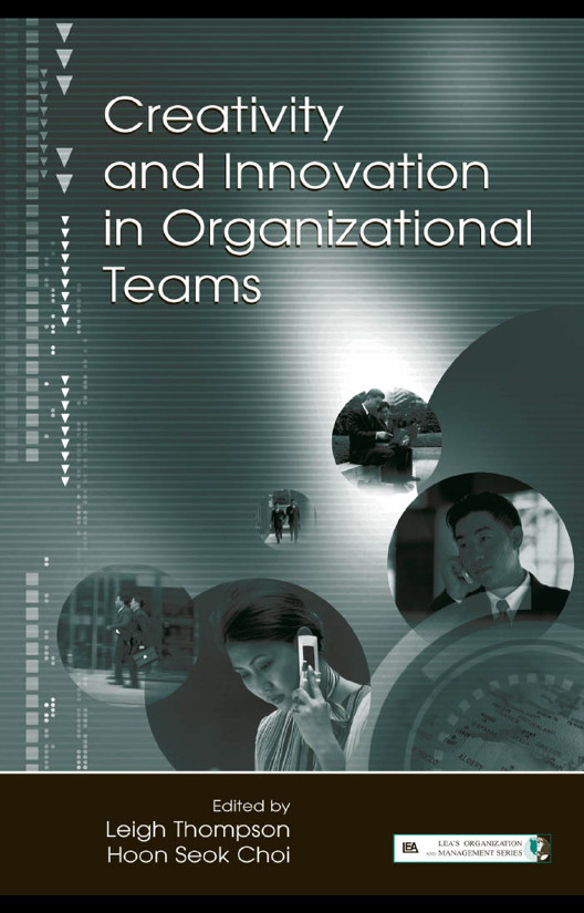 Creativity And Innovation In Organizational Teams Leigh L Thompson Hoonseok Choi
