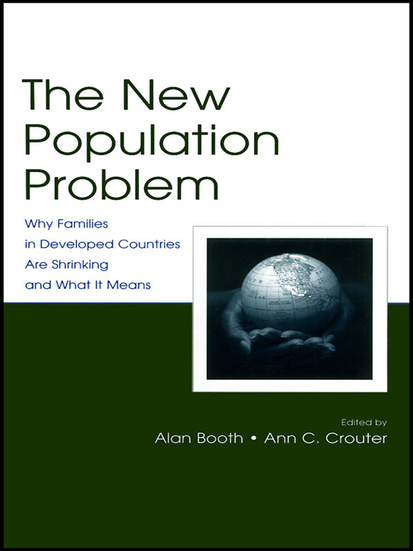 The New Population Problem Why Families In Developed Countries Are Shrinking And What It Means Alan Booth Ann C Crouter