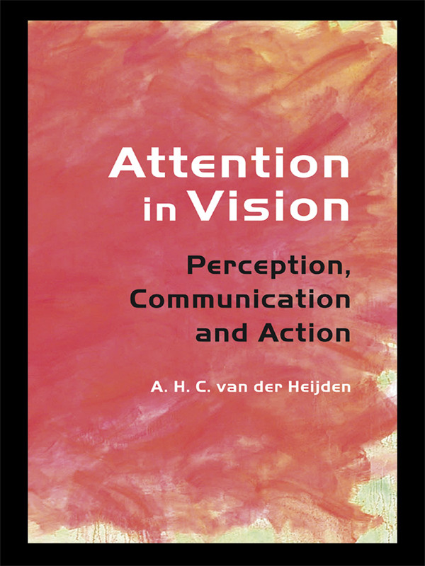 Attention In Vision Perception Communication And Action A H C Van Der Heijden